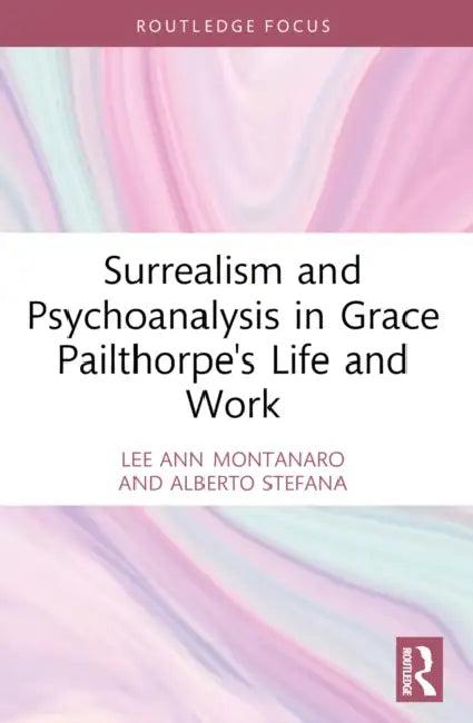 Surrealism and Psychoanalysis in Grace Pailthorpe's Life and Work (English, Lee Ann Montanaro | Alberto Stefana)