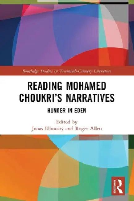 Reading Mohamed Choukri's Narratives (English, Jonas Elbousty | Roger Allen)