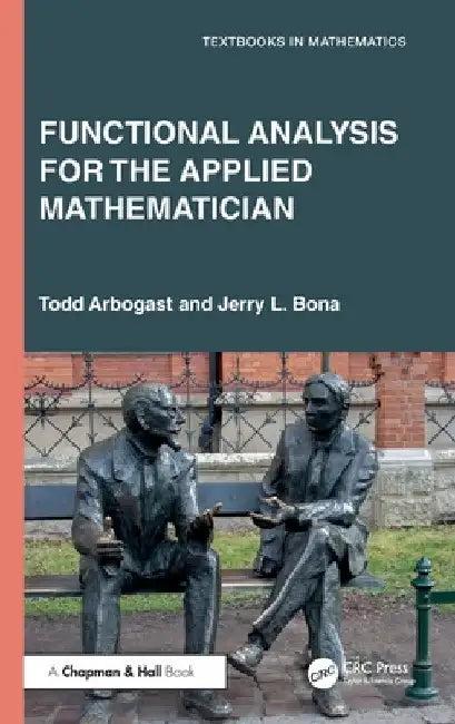 Functional Analysis for the Applied Mathematician (English, Todd Arbogast | Jerry L. Bona)