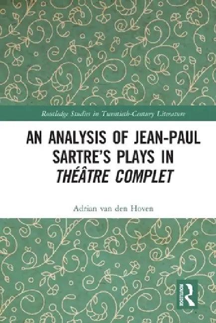 An Analysis of Jean-Paul Sartre's Plays in Théâtre Complet (English, Adrian Van Den Hoven)