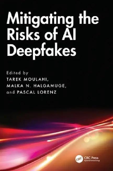 Mitigating the Risks of AI Deepfakes (English, Tarek Moulahi | Malka N. Halgamuge | Pascal Lorenz)