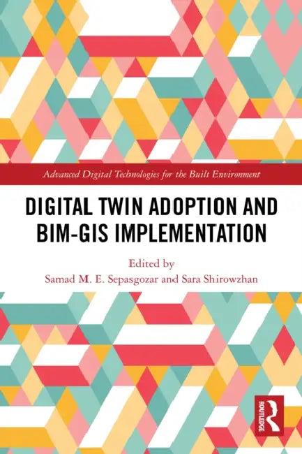 Digital Twin Adoption and BIM-GIS Implementation (English, Samad Sepasgozar | Sara Shirowzhan)