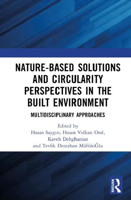 Nature-Based Solutions and Circularity Perspectives in the Built Environment (English, Hasan Saygın | Hasan Volkan Oral | Kaveh Dehghanian)