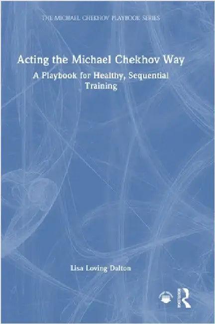 Acting the Michael Chekhov Way (English, Lisa Loving Dalton)