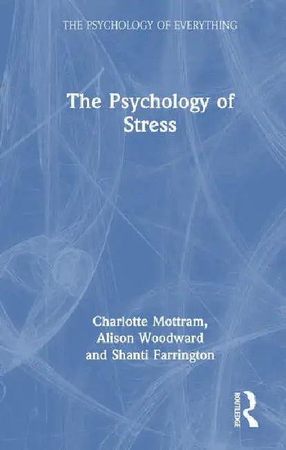 The Psychology of Stress (English, Mottram Charlotte | Alison Woodward | Shanti Farrington)