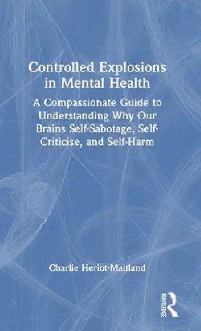Controlled Explosions in Mental Health (English, Charlie Heriot-Maitland)