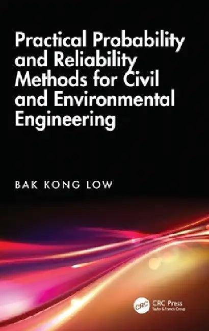 Practical Probability and Reliability Methods for Civil and Environmental Engineering (English, Bak Kong Low)