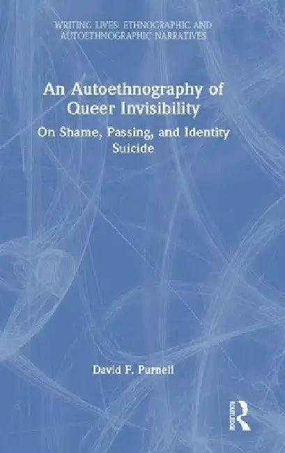 An Autoethnography of Queer Invisibility (English, David Purnell)