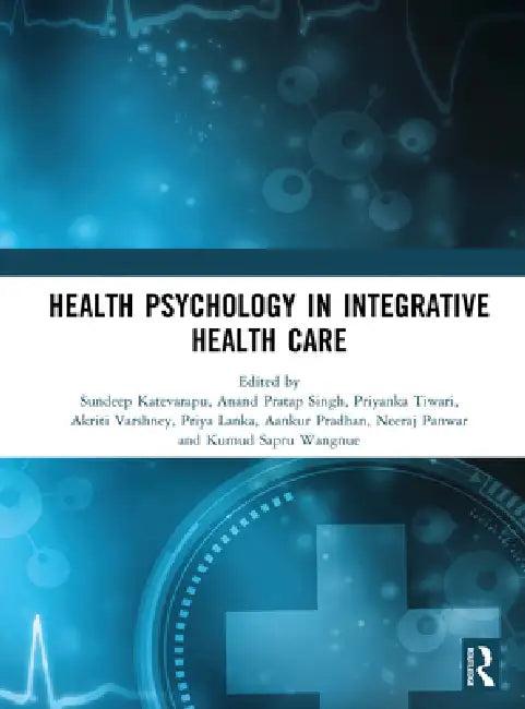 Health Psychology in Integrative Health Care (English, Sundeep Katevarapu | Anand Pratap Singh | Priyanka Tiwari)