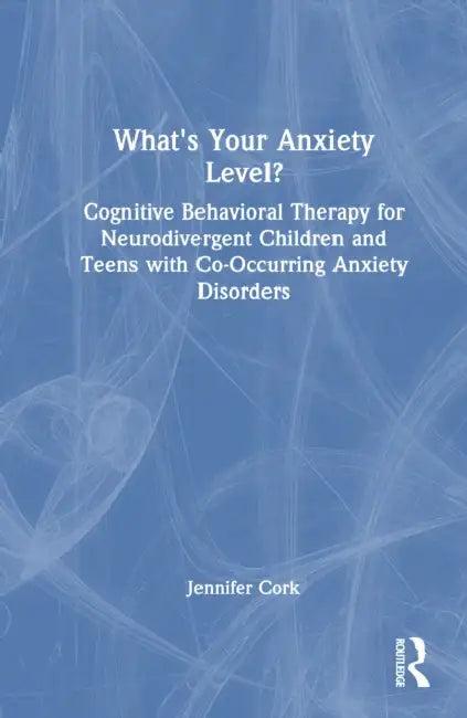 What'S Your Anxiety Level? Cognitive Behavioral Therapy For Neurodivergent Children And Teens With C (English, Jennifer Cork)