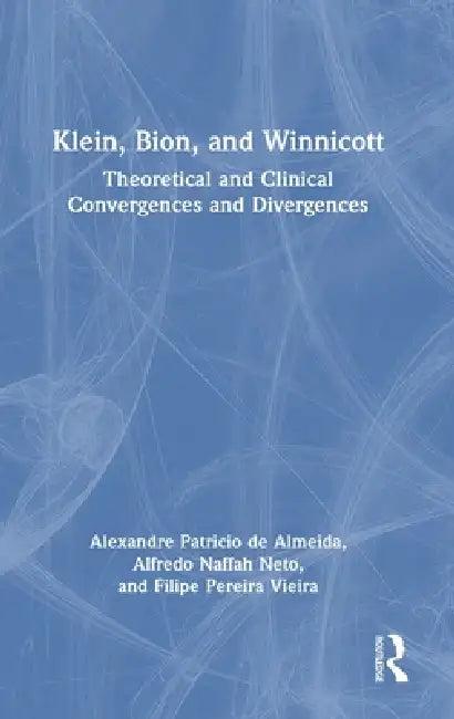 Klein, Bion, and Winnicott (English, Alexandre Patricio De Almeida | Alfredo Naffah Neto | Filipe Pereira Vieira)