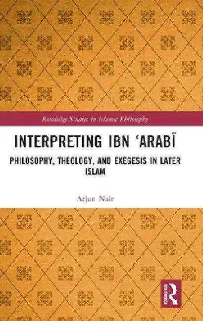 Interpreting Ibn Arabi (English, Arjun Nair)
