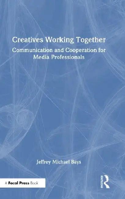 Creatives Working Together (English, Jeffrey Michael Bays)