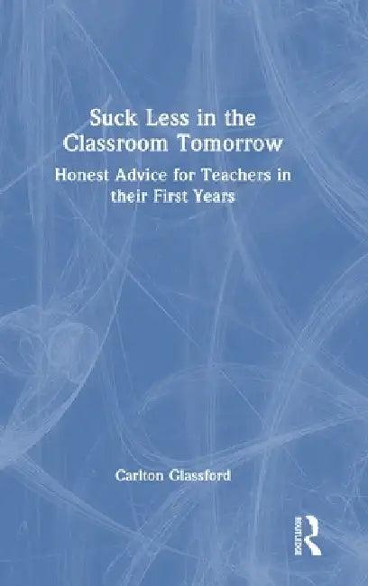 Suck Less in the Classroom Tomorrow (English, Carlton Glassford)