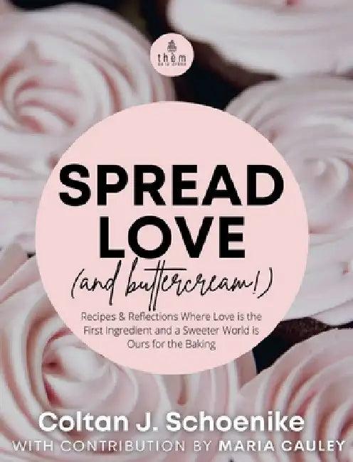 Spread Love (and Buttercream!) (English, Coltan J. Schoenike | Maria Cauley)