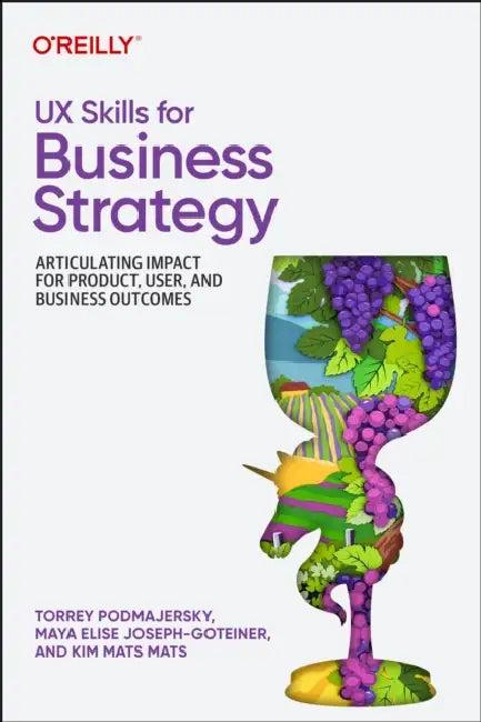 UX Skills for Business Strategy (English, Torrey Podmajersky | Maya Elise Joseph-Goteiner | Kim Mats Mats)