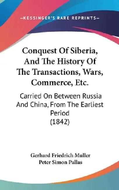 Conquest Of Siberia, And The History Of The Transactions, Wars, Commerce, Etc. (English, Gerhard Friedrich Muller | Peter Simon Pallas)