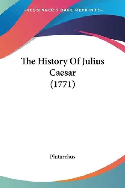 The History Of Julius Caesar (1771) (English, Plutarchus)