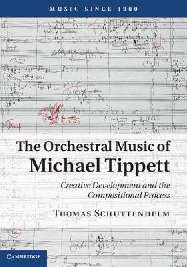 The Orchestral Music of Michael Tippett (English, Thomas Schuttenhelm)