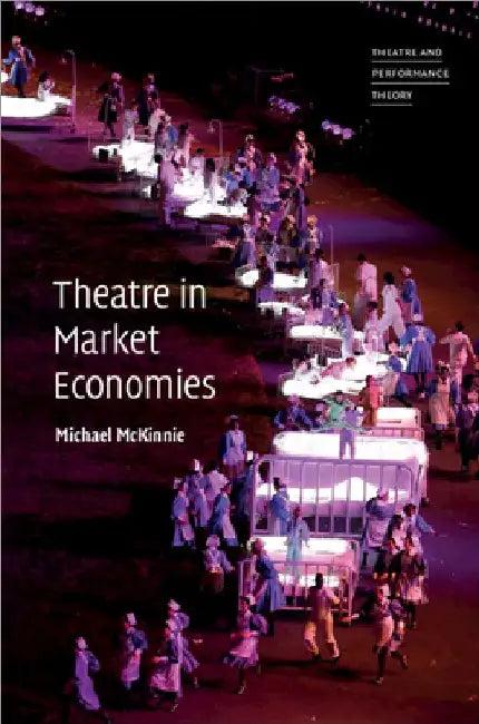 Theatre in Market Economies (English, Michael McKinnie)