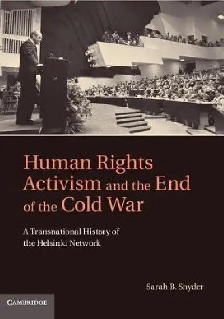 Human Rights Activism and the End of the Cold War (English, Sarah B. Snyder)