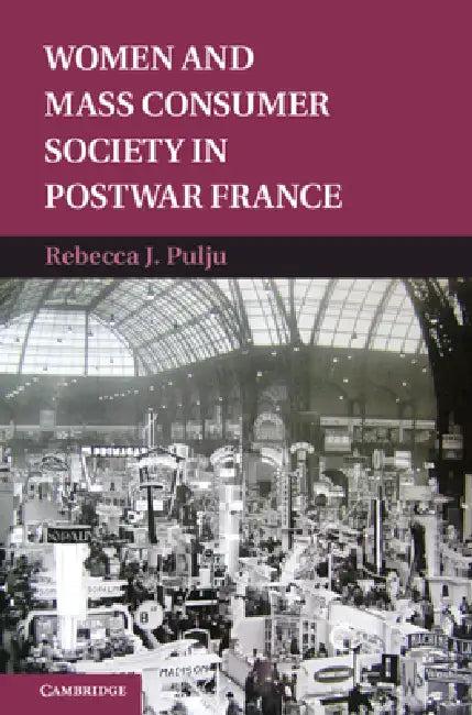 Women and Mass Consumer Society in Postwar France (English, Rebecca Pulju)