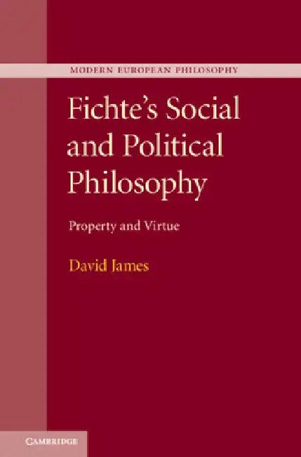 Fichte's Social and Political Philosophy (English, David James)