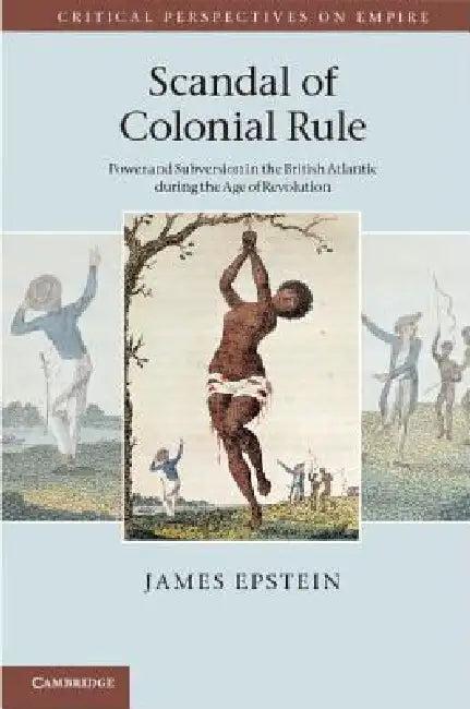 Scandal of Colonial Rule (English, James Epstein)