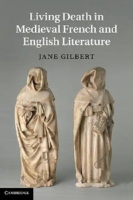 Living Death in Medieval French and English Literature (English, Jane Gilbert)