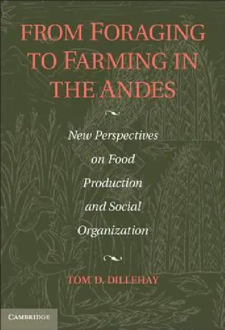 From Foraging to Farming in the Andes (English, Tom D. Dillehay)