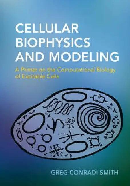 Cellular Biophysics and Modeling (English, Greg Conradi Smith)