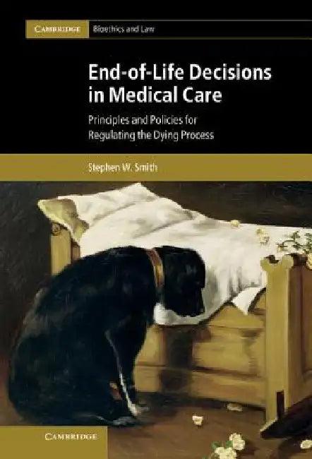 End-Of-Life Decisions in Medical Care (English, Stephen W. Smith)