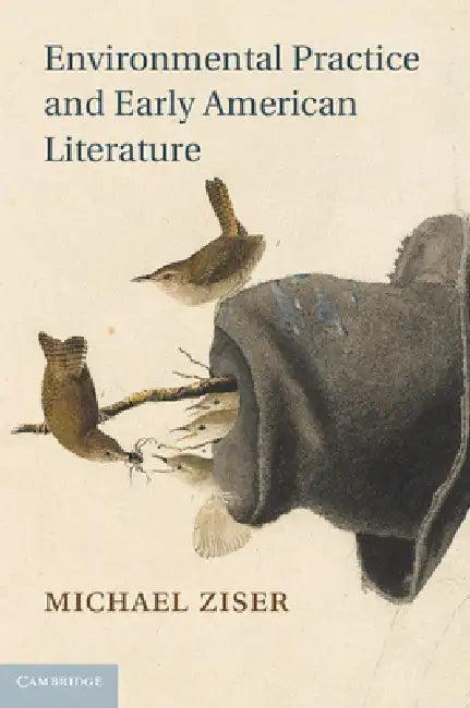 Environmental Practice and Early American Literature (English, Michael Ziser)