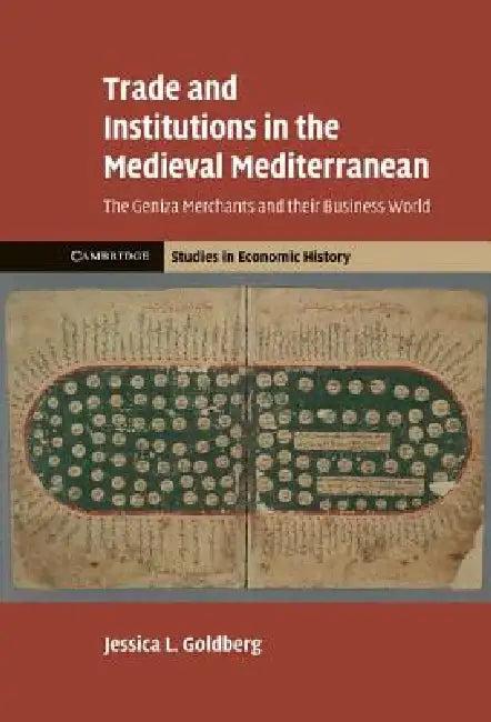 Trade and Institutions in the Medieval Mediterranean (English, Jessica Goldberg)
