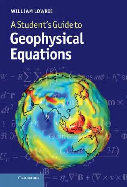 A Student's Guide to Geophysical Equations (English, William Lowrie)