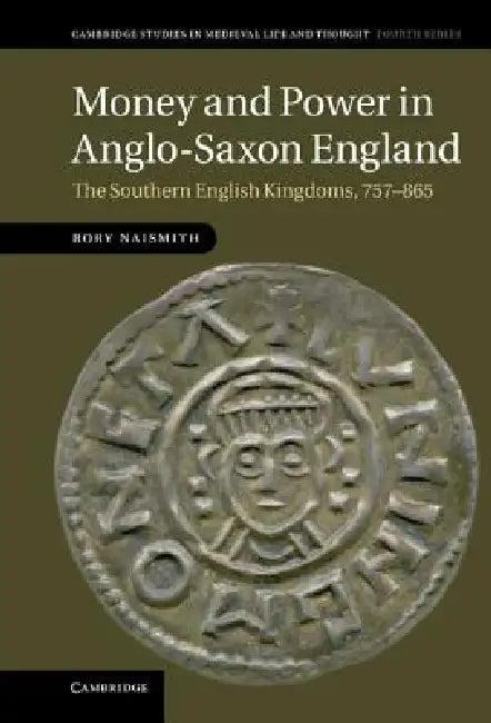 Money and Power in Anglo-Saxon England (English, Rory Naismith)