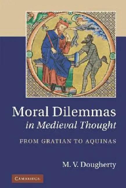 Moral Dilemmas in Medieval Thought (English, M. V. Dougherty)