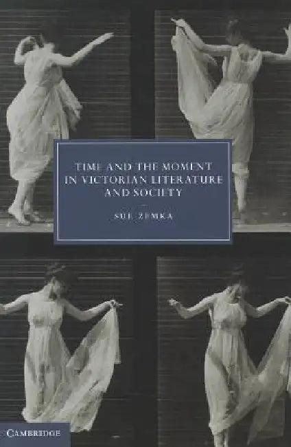 Time and the Moment in Victorian Literature and Society (English, Sue Zemka)