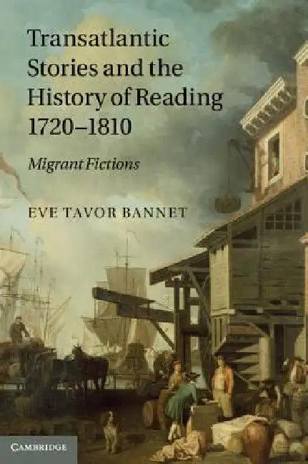 Transatlantic Stories and the History of Reading, 1720 1810 (English, Eve Tavor Bannet)