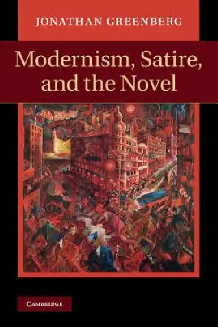 Modernism, Satire and the Novel (English, Jonathan Daniel Greenberg)