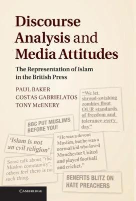 Discourse Analysis and Media Attitudes (English, Paul Baker | Costas Gabrielatos | Tony McEnery)