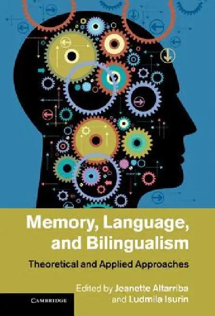 Memory, Language, and Bilingualism (English, Jeanette Altarriba | Ludmila Isurin)