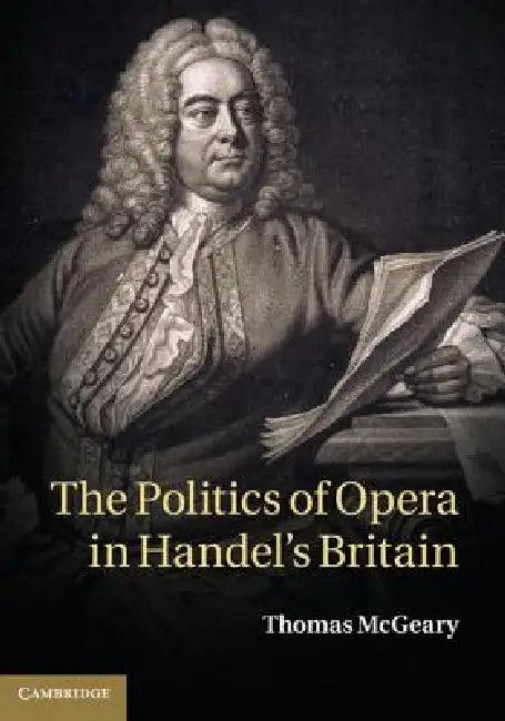 The Politics of Opera in Handel's Britain (English, Thomas McGeary)