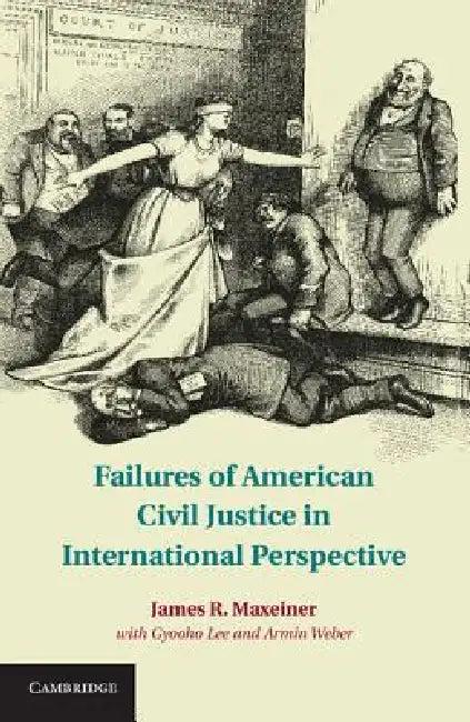 Failures of American Civil Justice in International Perspective (English, James R. Maxeiner | Gyooho Lee | Armin Weber)