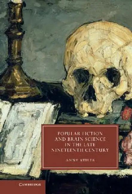 Popular Fiction and Brain Science in the Late Nineteenth Century (English, Anne Stiles)