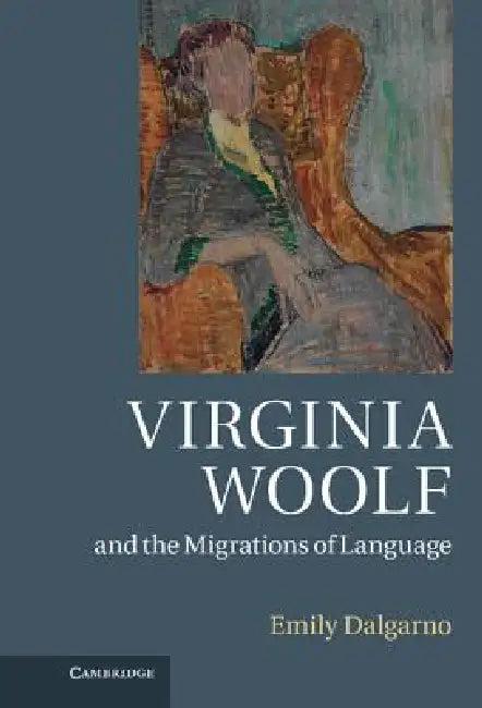 Virginia Woolf and the Migrations of Language (English, Emily Dalgarno)