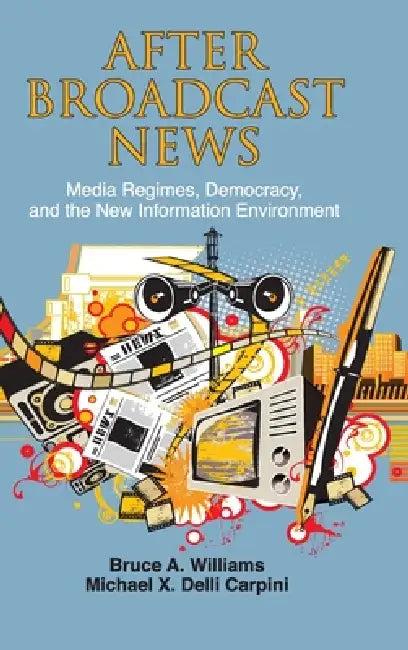 After Broadcast News (English, Bruce A. Williams | Michael X. Delli Carpini)
