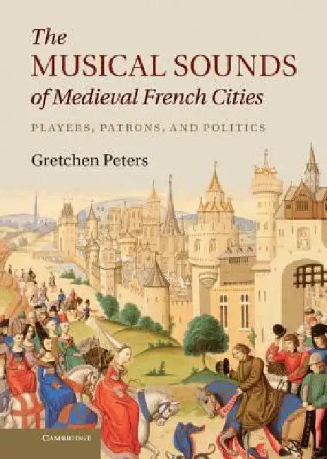 The Musical Sounds of Medieval French Cities (English, Gretchen Peters)