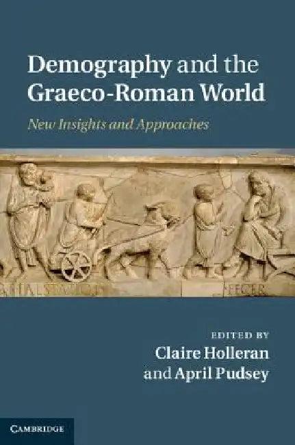 Demography and the Graeco-Roman World (English, Claire Holleran | April Pudsey)