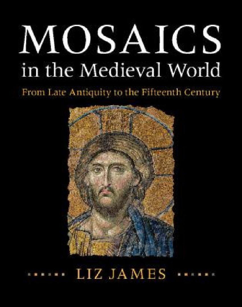 Mosaics in the Medieval World (English, Liz James)